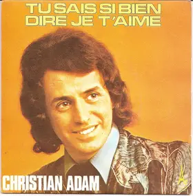 Christian Adam - Tu Sais Si Bien Dire Je T'aime