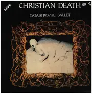 Christian Death - Catastrophe Ballet Live