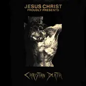 Christian Death - Jesus Christ Proudly Presents