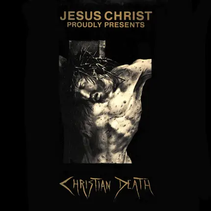 Christian Death - Jesus Christ Proudly Presents