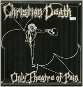 Christian Death - Only Theatre of Pain