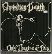 Christian Death - Only Theatre of Pain