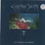 Christian Death - Past, Present and Forever