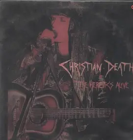 Christian Death - The Heretics Alive