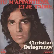 7inch Vinyl Single - Christian Delagrange - Tu M'appartiens, Et Je T'aime