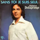 7inch Vinyl Single - Christian Delagrange - Sans Toi Je Suis Seul