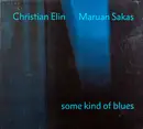 CD - Christian Elin , Maruan Sakas - some kind of blues - Digipak