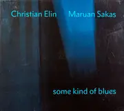 CD - Christian Elin , Maruan Sakas - some kind of blues - Digipak