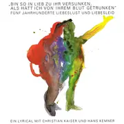 LP - Christian Kaiser , Hans Kemner - 'Bin So In Lieb Zu Ihr Versunken, Als Hätt Ich Von Ihrem Blut Getrunken' - Fünf Jahrhunderte Liebeslust Und Liebesleid
