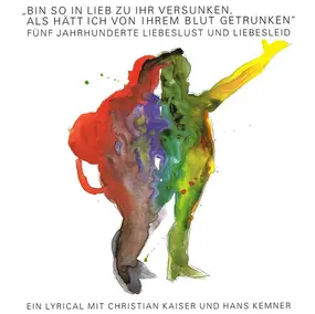 Christian Kaiser - "Bin So In Lieb Zu Ihr Versunken, Als Hätt Ich Von Ihrem Blut Getrunken" - Fünf Jahrhunderte Liebes