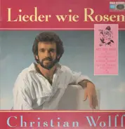 Christian Wolff - Lieder Wie Rosen