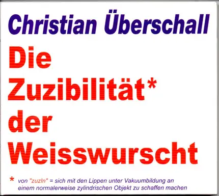 Christian Überschall - Die Zuzibilität Der Weisswurscht