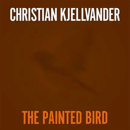 Christian Kjellvander - The Painted Bird/Lady Came From Bal