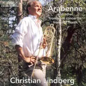 Christian Lindberg - Arabenne und Andere Posaunenkonzerte