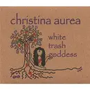 CD - Christina Aurea - White Trash Goddess