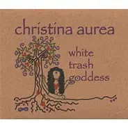 Christina Aurea - White Trash Goddess