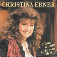 Christina Ebner - Kleine Wunder Sieht Man Nicht