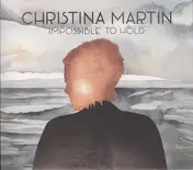 Christina Martin - Impossible To Hold