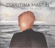 CD - Christina Martin - Impossible To Hold - Digipak