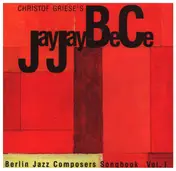 Christof Griese's JayJayBeCe - Berlin Jazz Composers Songbook Vol. 1