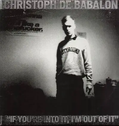 Christoph De Babalon - If You're Into It, I'm Out of It