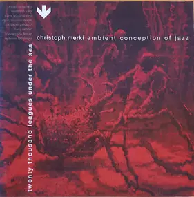 Christoph Merki - Ambient Conception Of Jazz - Twenty Thousand Leagues Under The Sea