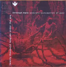 Christoph Merki - Ambient Conception Of Jazz - Twenty Thousand Leagues Under The Sea