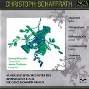 Christoph Schaffrath - Ouvertüre A-Dur / Flötenkonzert e-Moll / Sinfonie XIII g-Moll / Cembalokonzert Es-Dur / Ouvertüre a