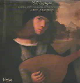 Christopher Wilson - La Compagna: Lute Music By Spinacino, Capirola, And Francesco Da Milano