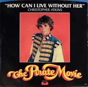 7inch Vinyl Single - Christopher Atkins , Ted Hamilton & The Pirates - How Can I Live Without Her
