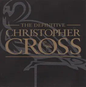 Christopher Cross - The Definitive Christopher Cross