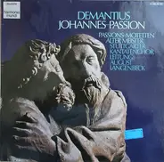 Demantius / Bruck / Schütz / Burgk / Praetorius / Lechner - Johannes-Passion. Passions-Motetten Alter Meister