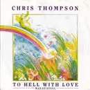 7inch Vinyl Single - Chris Thompson - To Hell with Love