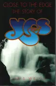 Chris Welch - Close To The Edge. The Story of Yes