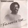 7inch Vinyl Single - Chris Amoo - This Must Be Love...