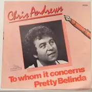 7inch Vinyl Single - Chris Andrews - To Whom It Concerns / Pretty Belinda