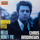 7inch Vinyl Single - Chris Andrews - Brown Eyes / Hello Honey Pie