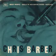 Chris Barber's Jazz Band - Makin' Whopee / Over In The New Burying Ground / Hush-A-Bye