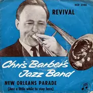 Chris Barber's Jazz Band - Revival / New Orleans Parade (Just A Little While To Stay Here)