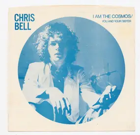 Chris Bell - I Am The Cosmos / You And Your Sister