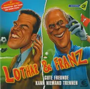 Lothar und Franz - Gute Freunde kann Niemand Trennen