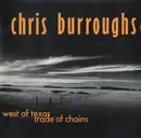 CD - Chris Burroughs - West Of Texas / Trade Of Chains