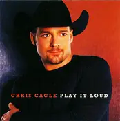 Chris Cagle - Play It Loud