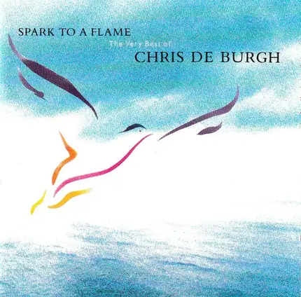 Chris de Burgh - Spark To A Flame - The Very Best Of Chris De Burgh