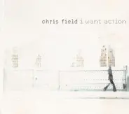 Chris Field - I Want Action