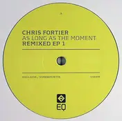 Chris Fortier - As Long As The Moment Remixed EP 1