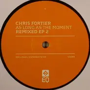 Chris Fortier - As Long As The Moment Remixed EP 2