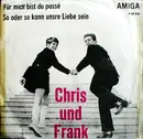 7inch Vinyl Single - Chris & Frank - Für Mich Bist Du Passé / So Oder So Kann Unsre Liebe Sein - Mono