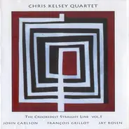 Chris Kelsey Quartet - The Crookedest Straight Line Vol. 1