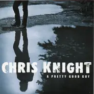 Chris Knight - A Pretty Good Guy
